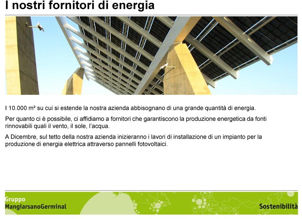 Per quanto ci è possibile, ci affidiamo a fornitori che garantiscono la produzione energetica da fonti