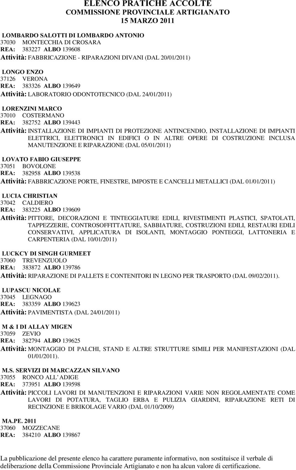 ELETTRONICI IN EDIFICI O IN ALTRE OPERE DI COSTRUZIONE INCLUSA MANUTENZIONE E RIPARAZIONE (DAL 05/01/2011) /29$72)$%,2*,86(33( 37051 BOVOLONE 5($ 382958 $/%2 139538 $WWLYLWj FABBRICAZIONE PORTE,