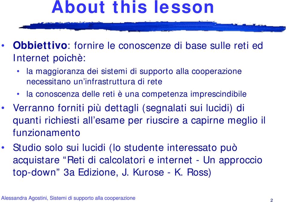 più dettagli (segnalati sui lucidi) di quanti richiesti all esame per riuscire a capirne meglio il funzionamento Studio solo sui