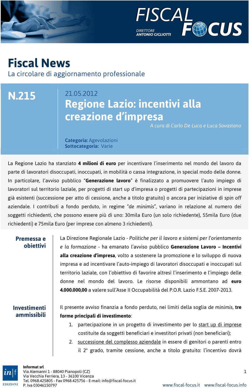 incentivare l inserimento nel mondo del lavoro da parte di lavoratori disoccupati, inoccupati, in mobilità o cassa integrazione, in special modo delle donne.