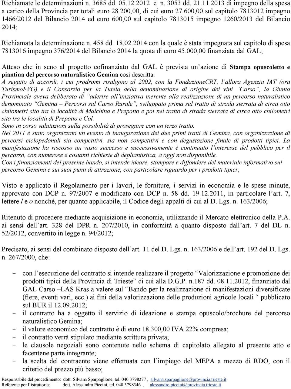 2014 con la quale è stata impegnata sul capitolo di spesa 7813016 impegno 376/2014 del Bilancio 2014 la quota di euro 45.