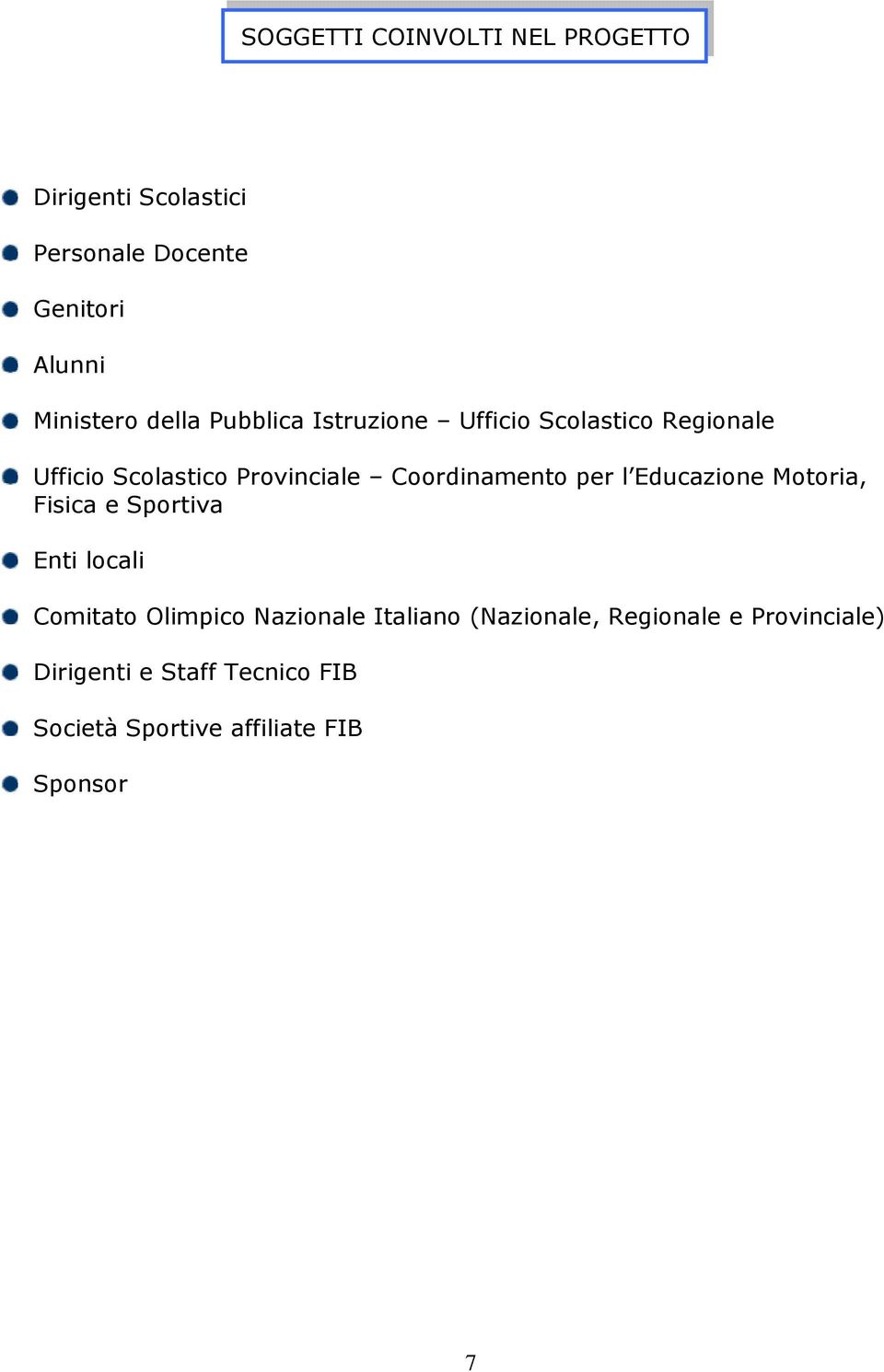 per l Educazione Motoria, Fisica e Sportiva Enti locali Comitato Olimpico Nazionale Italiano