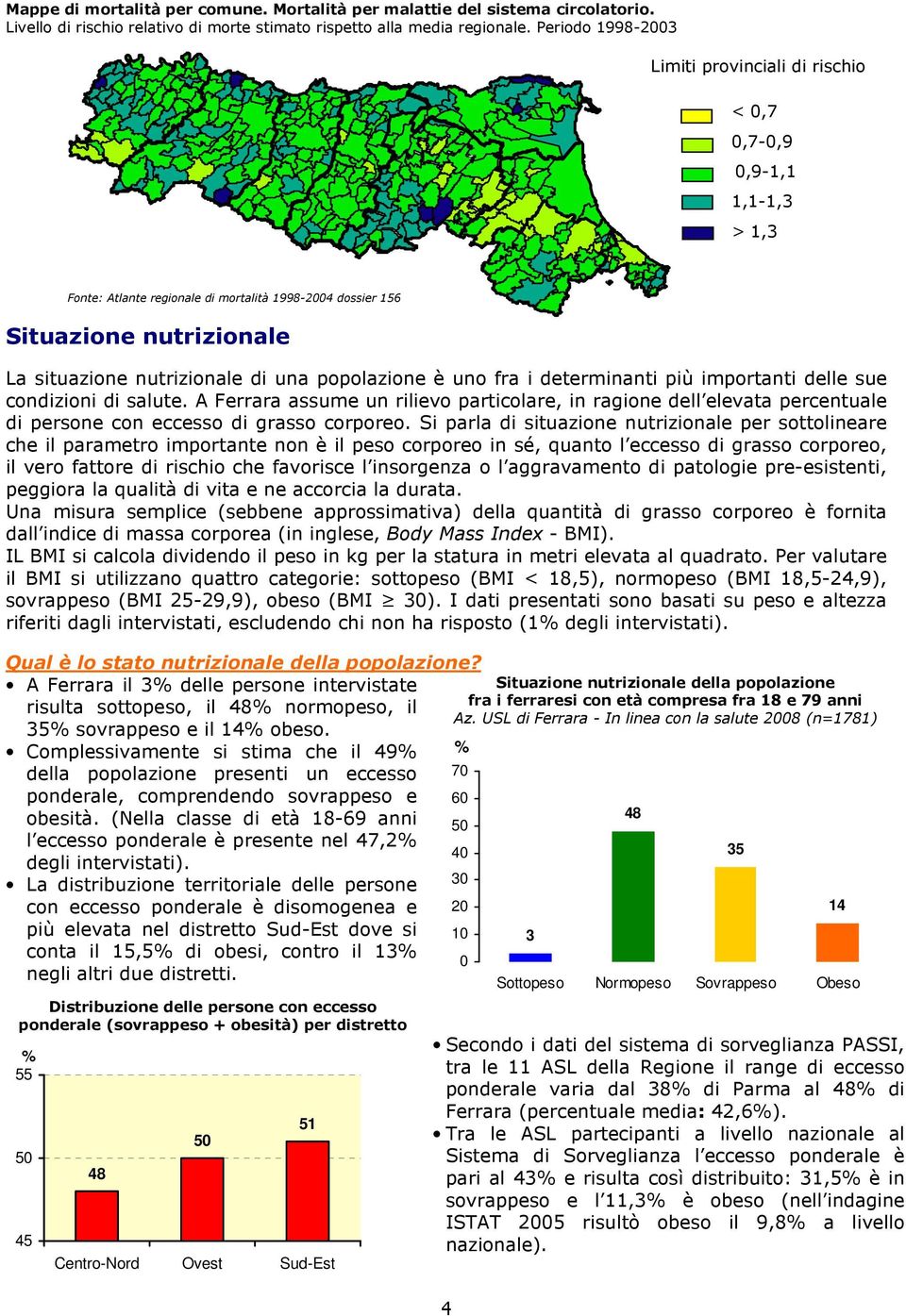 una popolazione è uno fra i determinanti più importanti delle sue condizioni di salute.