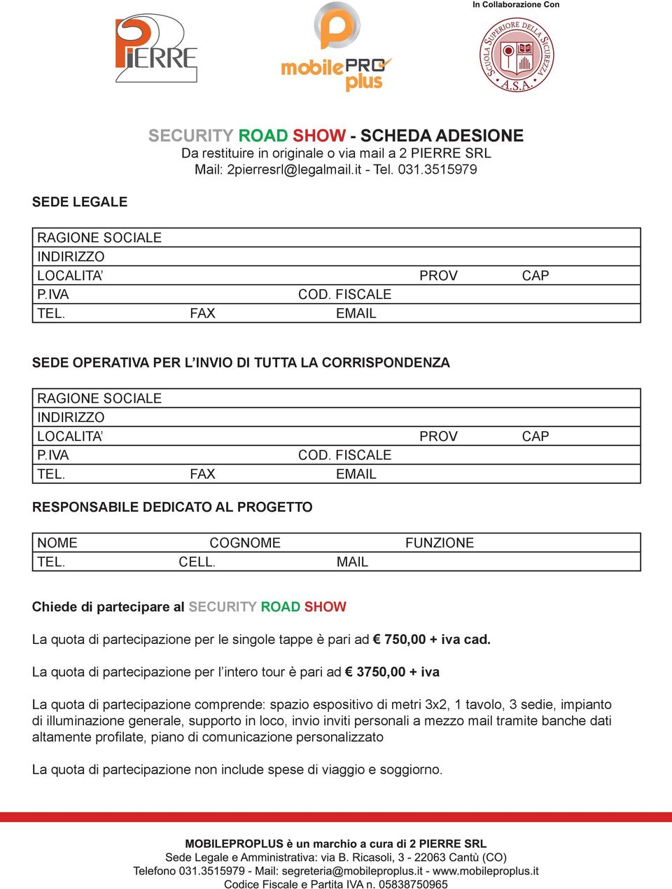 CELL. MAIL Chiede di partecipare al SECURITY ROAD SHOW La quota di partecipazione per le singole tappe è pari ad 750,00 + iva cad.