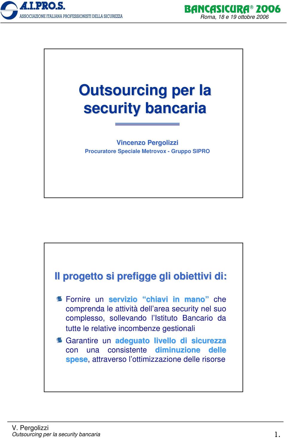 security nel suo complesso, sollevando l Istituto Bancario da tutte le relative incombenze gestionali Garantire