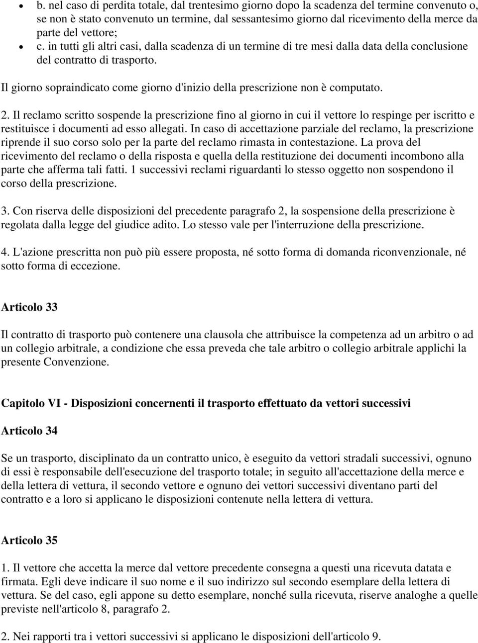 Il giorno sopraindicato come giorno d'inizio della prescrizione non è computato. 2.