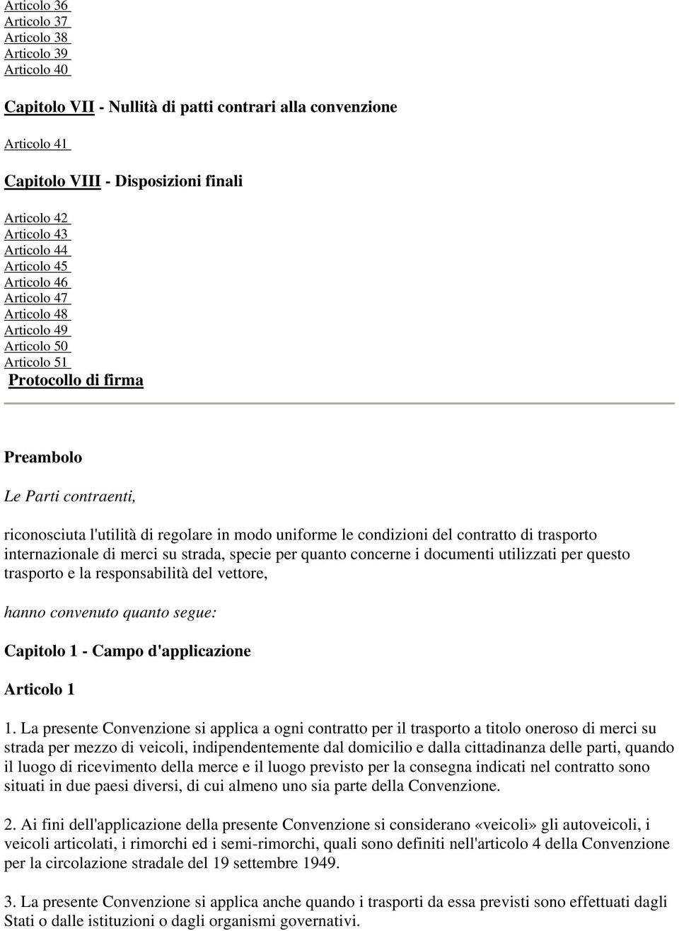 condizioni del contratto di trasporto internazionale di merci su strada, specie per quanto concerne i documenti utilizzati per questo trasporto e la responsabilità del vettore, hanno convenuto quanto