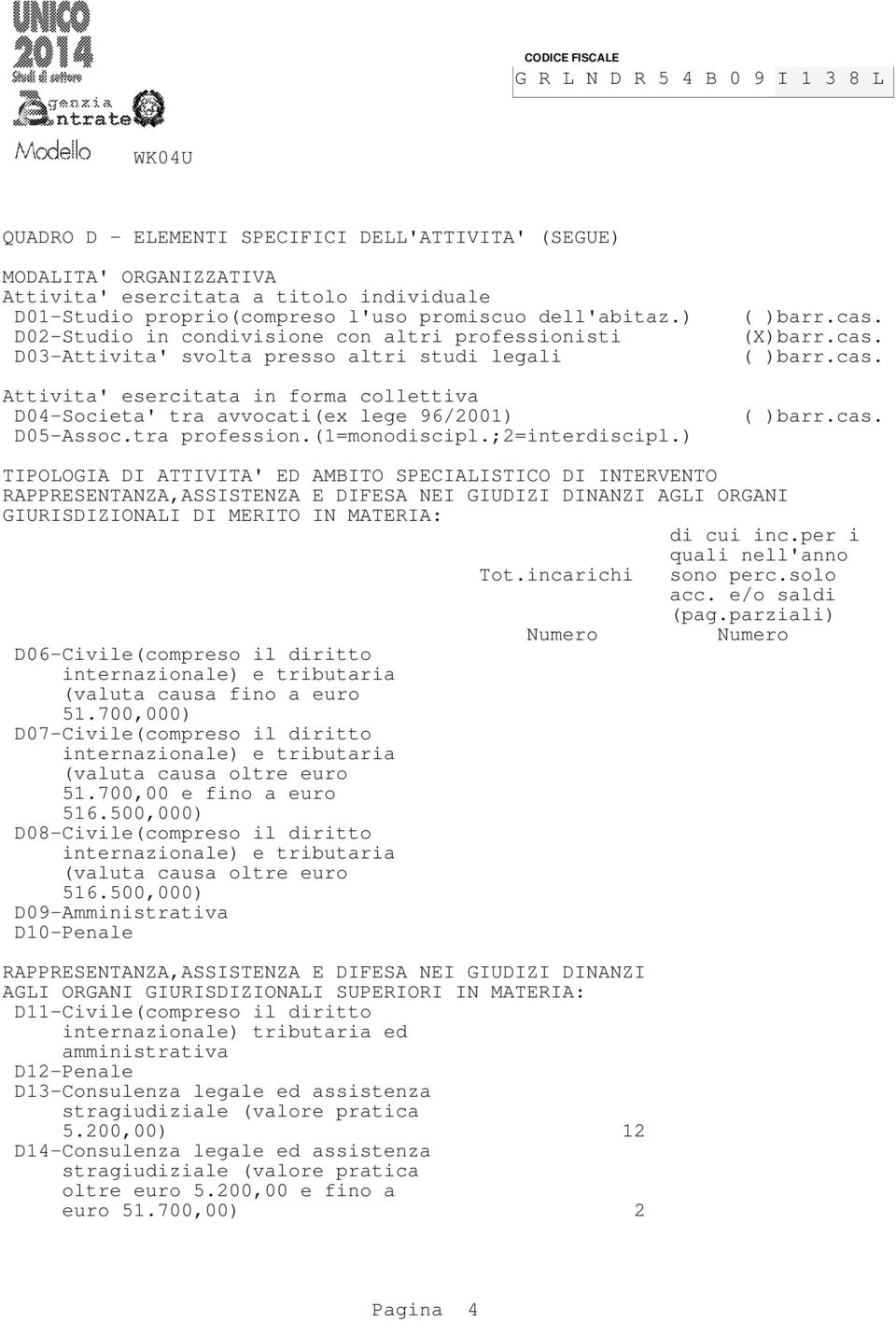 ) D0-Studio in condivisione con altri professionisti D0-Attivita' svolta presso altri studi legali Attivita' esercitata in forma collettiva D0-Societa' tra avvocati(ex lege /00) D0-Assoc.