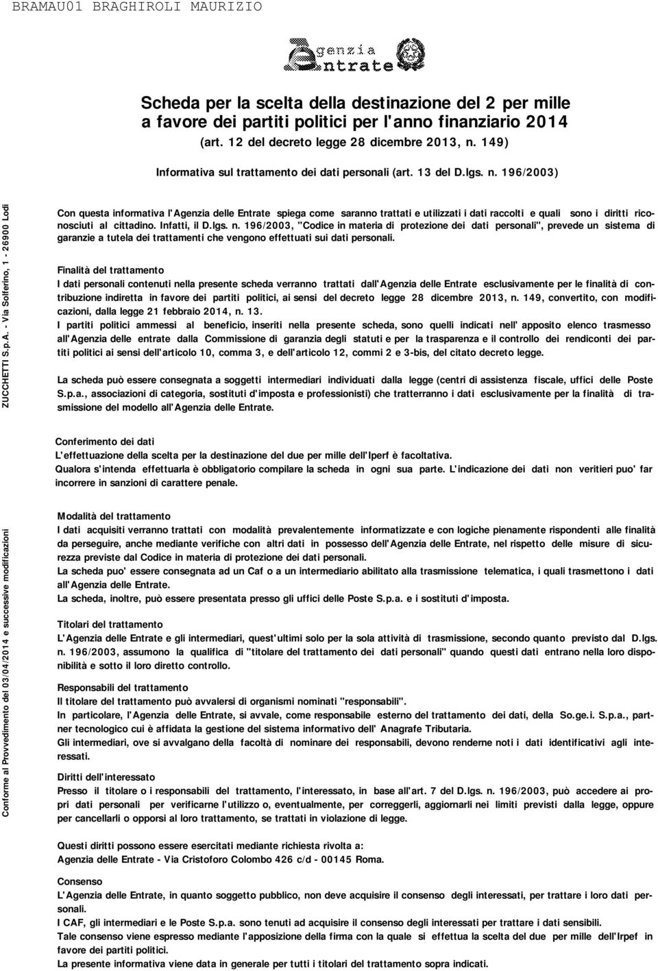 - Via Solferino, - 00 Lodi Con questa informativa l'agenzia delle Entrate spiega come saranno trattati e utilizzati i dati raccolti e quali sono i diritti riconosciuti al cittadino. Infatti, il D.lgs.