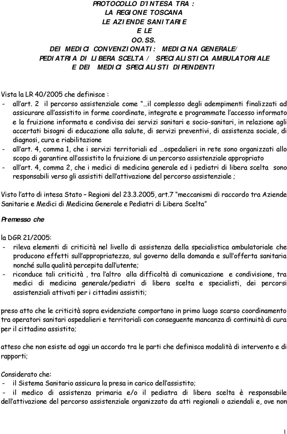 2 il percorso assistenziale come il complesso degli adempimenti finalizzati ad assicurare all assistito in forme coordinate, integrate e programmate l accesso informato e la fruizione informata e