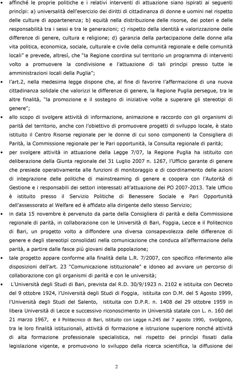 differenze di genere, cultura e religione; d) garanzia della partecipazione delle donne alla vita politica, economica, sociale, culturale e civile della comunità regionale e delle comunità locali e