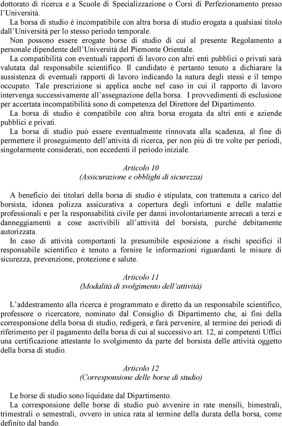 Non possono essere erogate borse di studio di cui al presente Regolamento a personale dipendente dell Università del Piemonte Orientale.