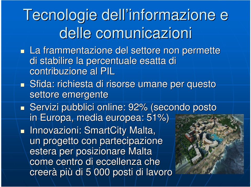 Servizi pubblici online: 92% (secondo posto in Europa, media europea: 51%) Innovazioni: SmartCity Malta, un