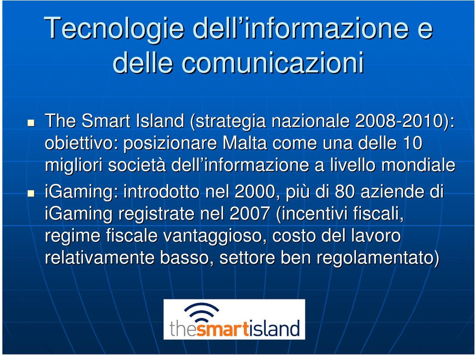 mondiale igaming: : introdotto nel 2000, più di 80 aziende di igaming registrate nel 2007 (incentivi