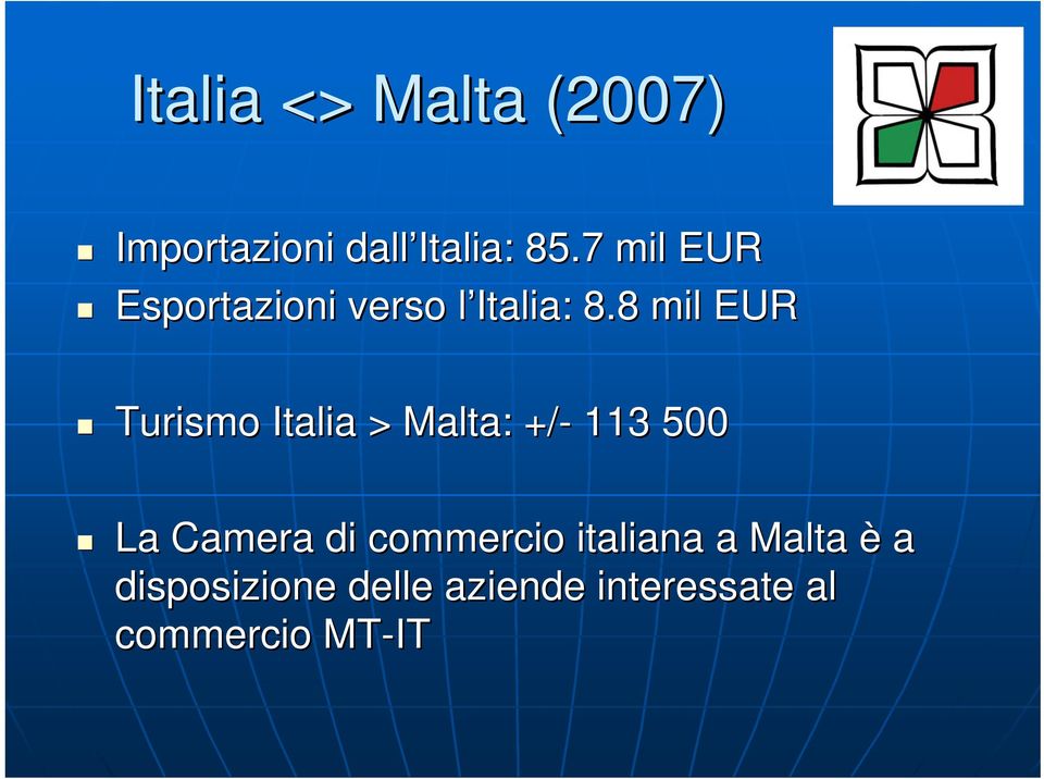 8 mil EUR Turismo Italia > Malta: +/- 113 500 La Camera di