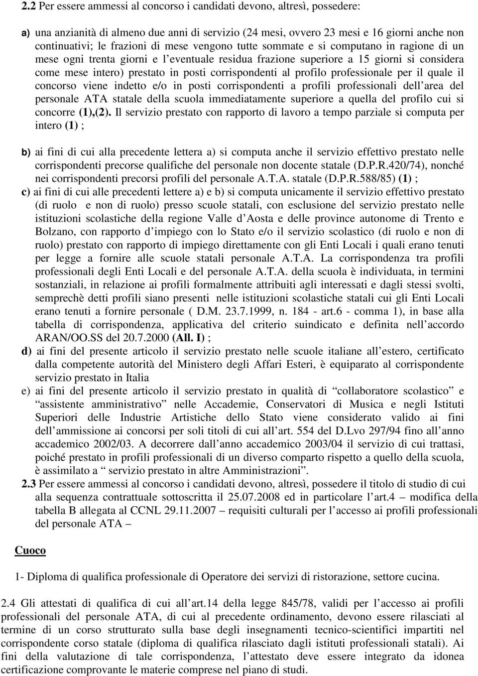 al profilo professionale per il quale il concorso viene indetto e/o in posti corrispondenti a profili professionali dell area del personale ATA statale della scuola immediatamente superiore a quella