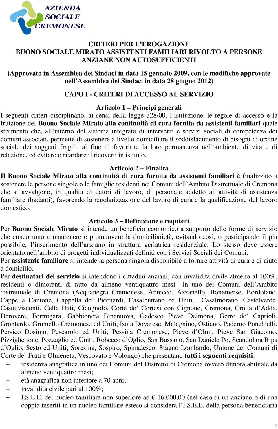 istituzione, le regole di accesso e la fruizione del Buono Sociale Mirato alla continuità di cura fornita da assistenti familiari quale strumento che, all interno del sistema integrato di interventi