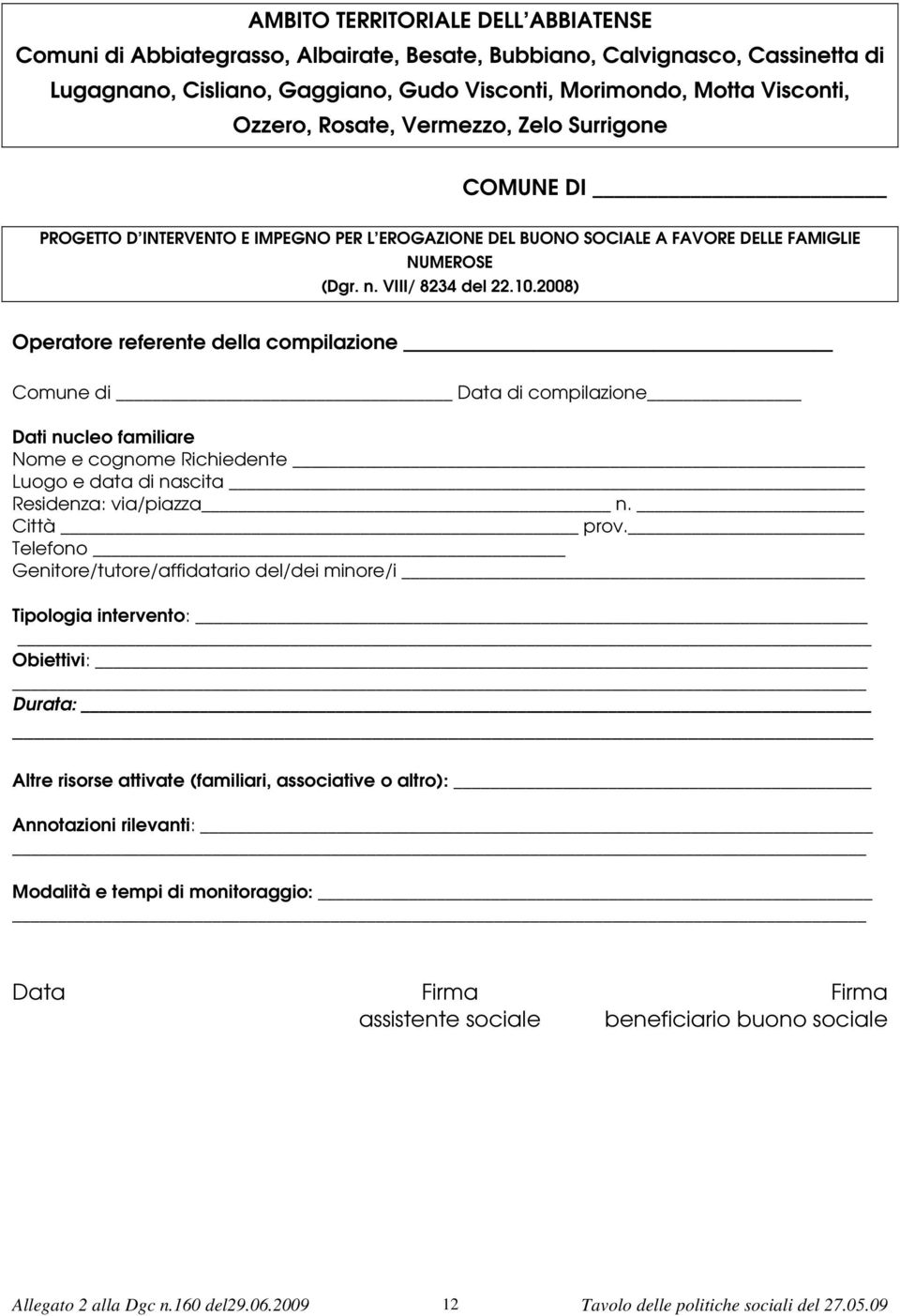 2008) Operatore referente della compilazione Comune di Data di compilazione Dati nucleo familiare Nome e cognome Richiedente Luogo e data di nascita Residenza: via/piazza n. Città prov.