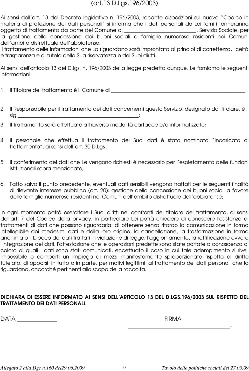 Servizio Sociale, per la gestione della concessione dei buoni sociali a famiglie numerose residenti nei Comuni dell ambito distrettuale dell abbiatense; Il trattamento delle informazioni che La