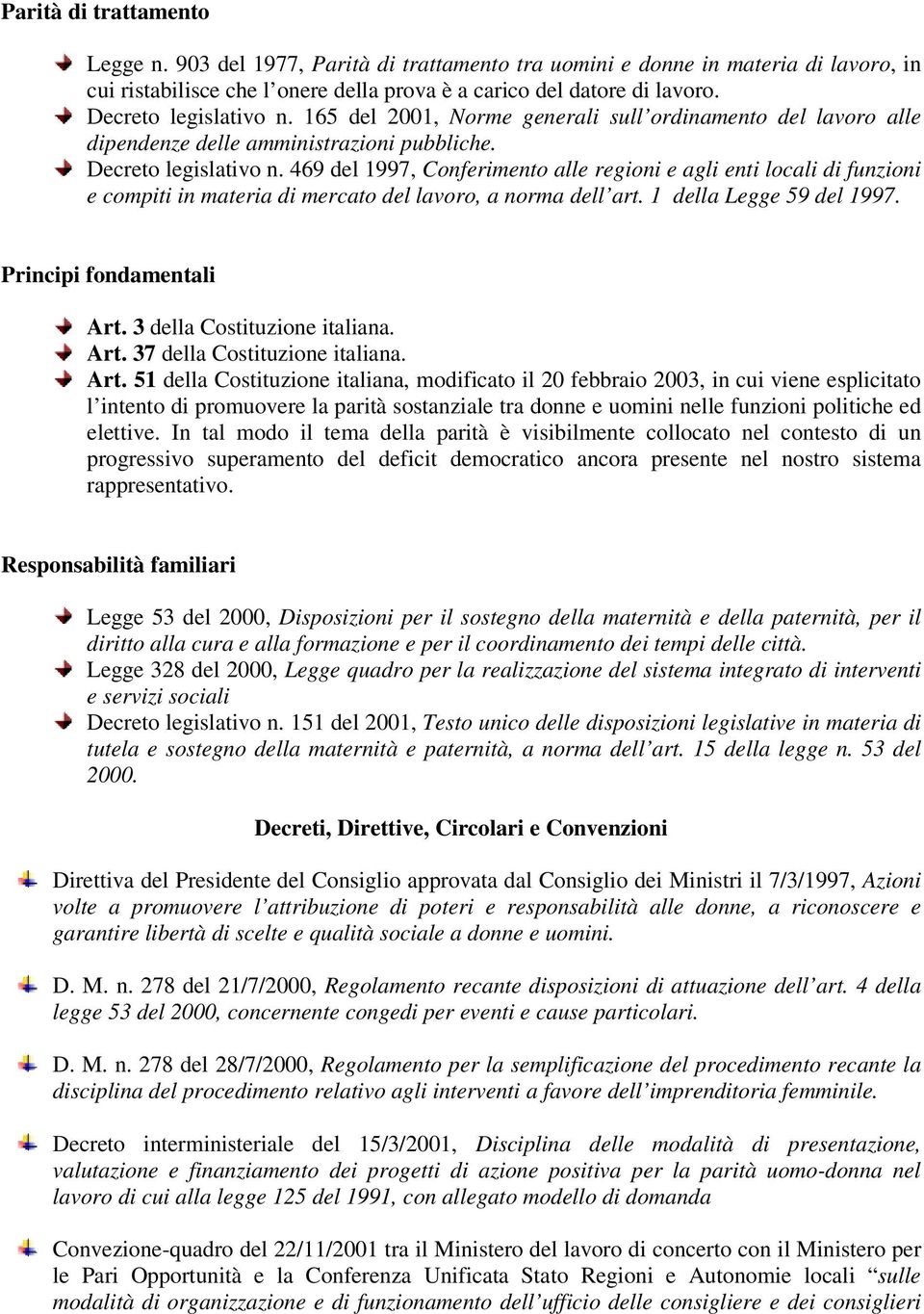 469 del 1997, Conferimento alle regioni e agli enti locali di funzioni e compiti in materia di mercato del lavoro, a norma dell art. 1 della Legge 59 del 1997. Principi fondamentali Art.