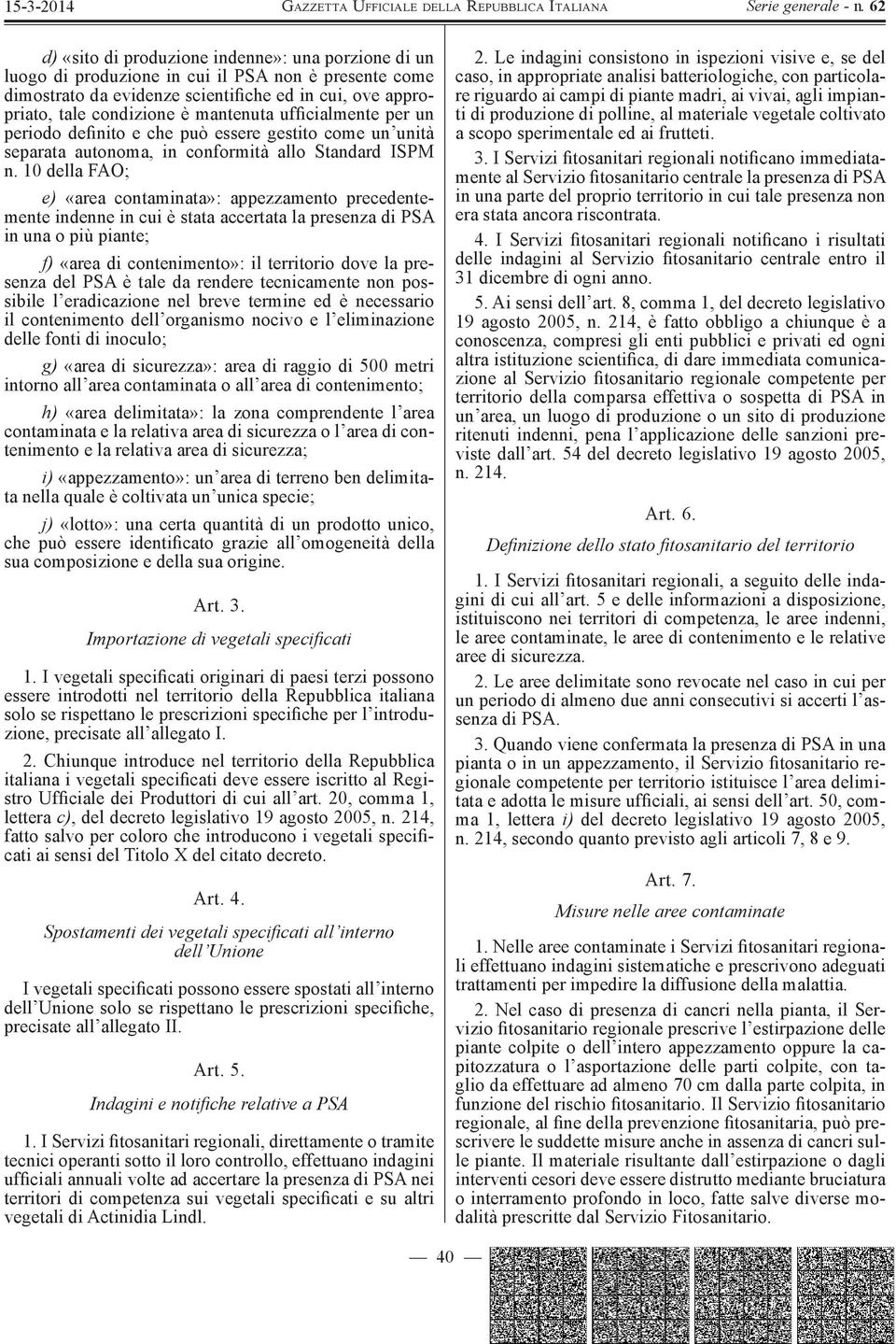 10 della FAO; e) «area contaminata»: appezzamento precedentemente indenne in cui è stata accertata la presenza di PSA in una o più piante; f) «area di contenimento»: il territorio dove la presenza