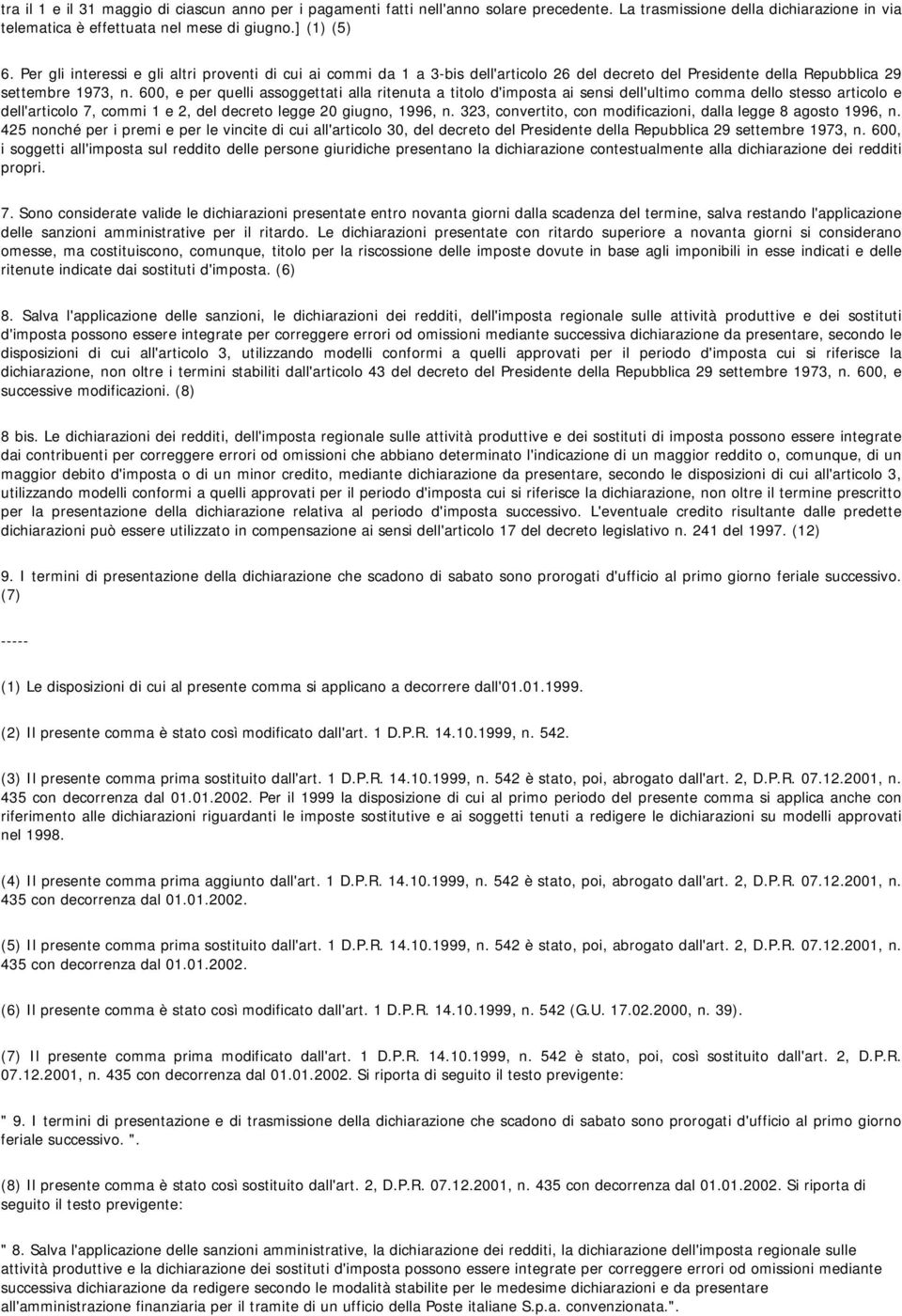 600, e per quelli assoggettati alla ritenuta a titolo d'imposta ai sensi dell'ultimo comma dello stesso articolo e dell'articolo 7, commi 1 e 2, del decreto legge 20 giugno, 1996, n.