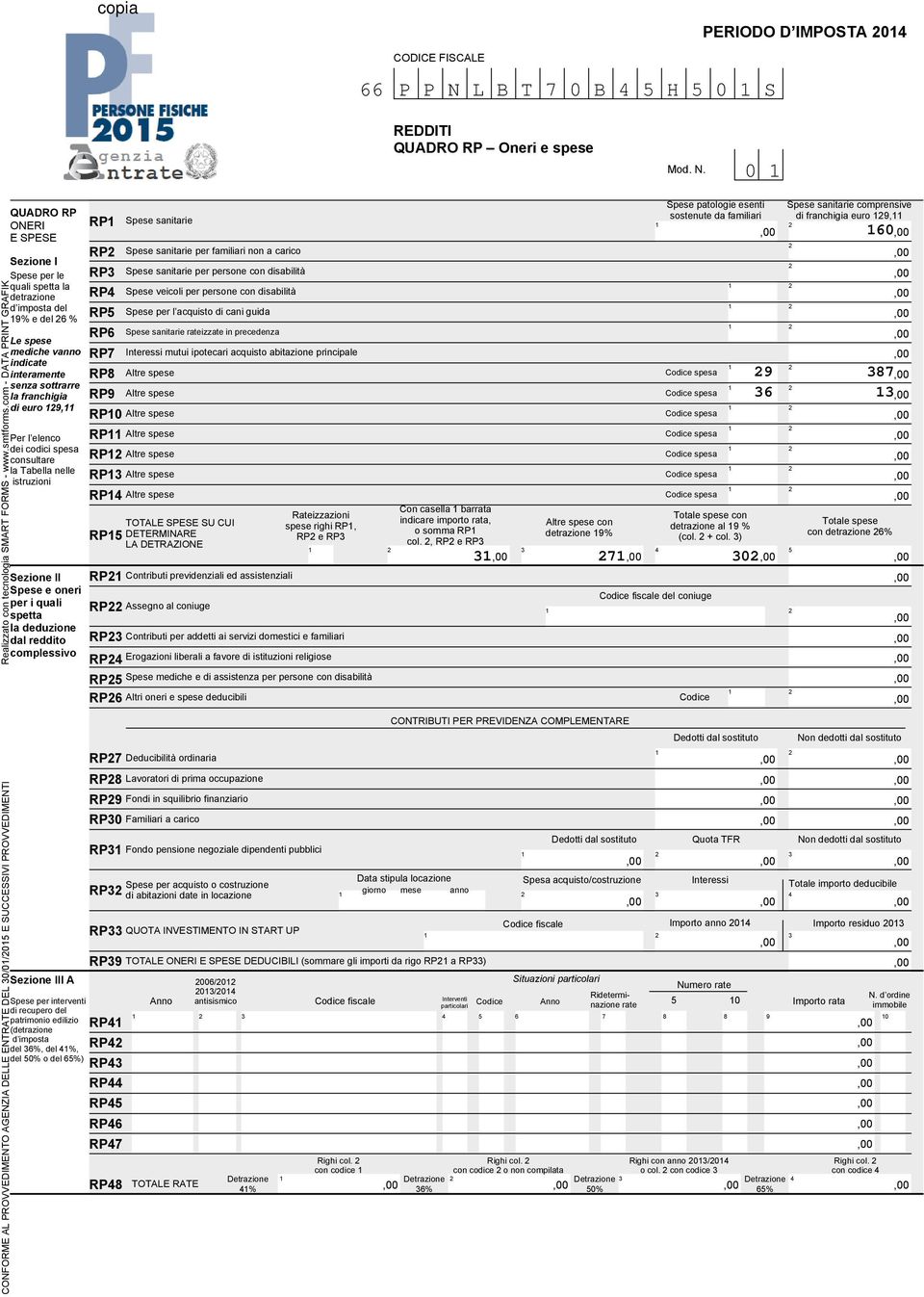 0 QUADRO RP ONERI RP E SPESE RP Sezione I Spese per le RP quali spetta la detrazione RP d imposta del RP 9% e del % RP Le spese mediche vanno indicate interamente senza sottrarre la franchigia di