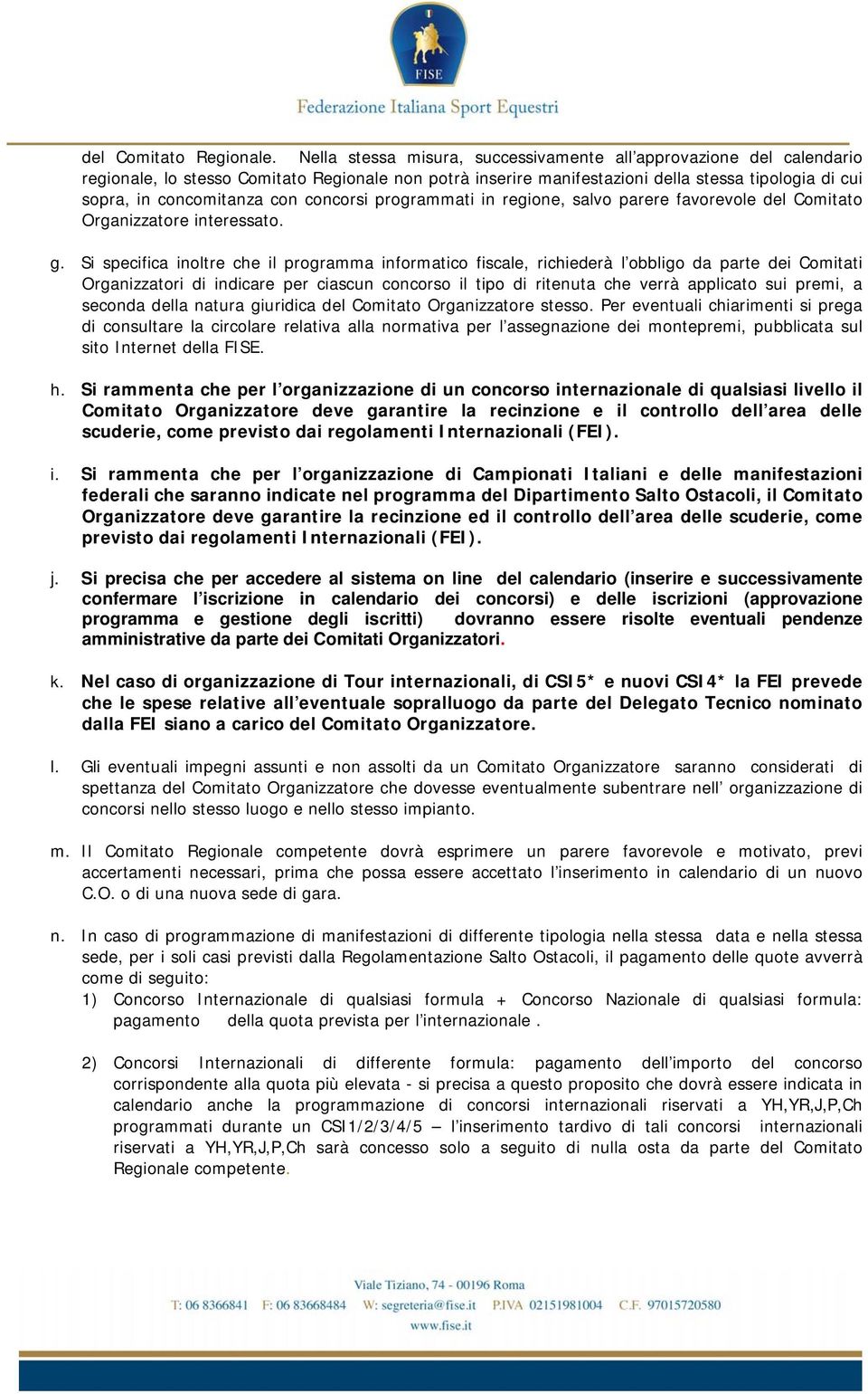 concorsi programmati in regione, salvo parere favorevole del Comitato Organizzatore interessato. g.