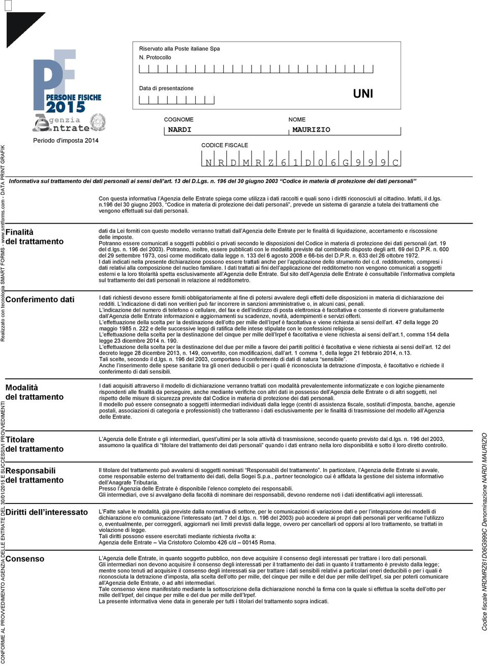 degli effetti delle disposizioni in materia di dichiarazione dei redditi. L indicazione di dati non veritieri può far incorrere in sanzioni amministrative o, in alcuni casi, penali.