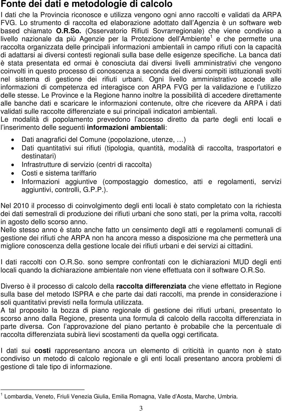 (Osservatorio Sovrarregionale) che viene condiviso a livello nazionale da più Agenzie per la Protezione dell Ambiente 1 e che permette una raccolta organizzata delle principali informazioni