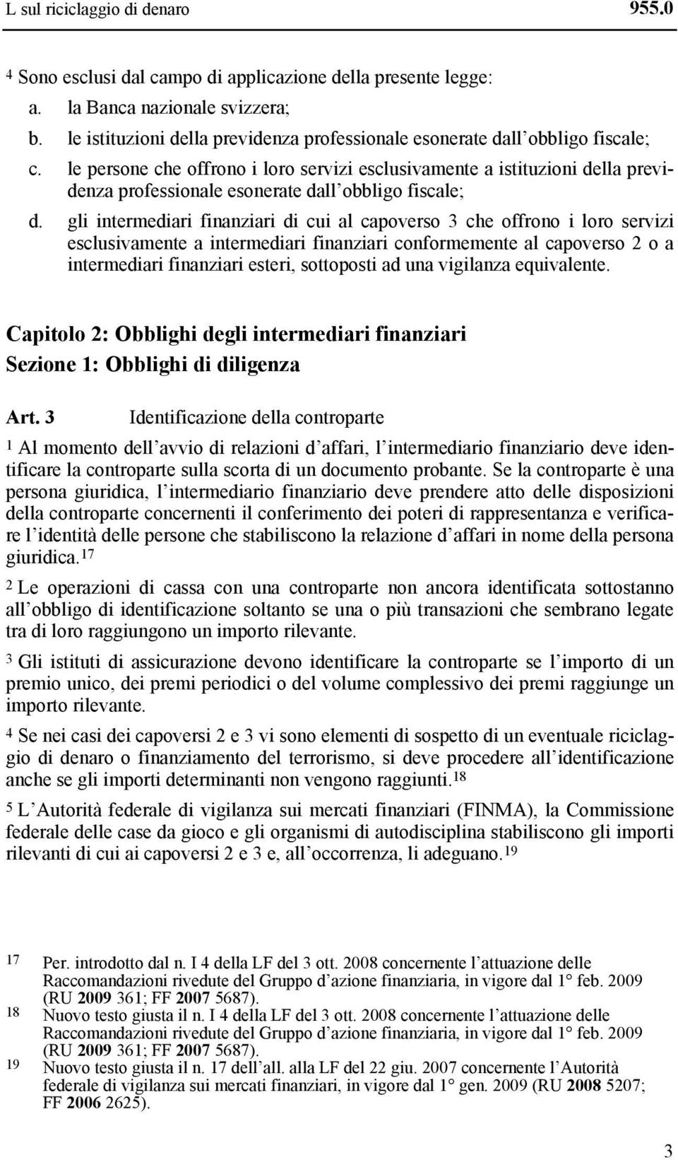 le persone che offrono i loro servizi esclusivamente a istituzioni della previdenza professionale esonerate dall obbligo fiscale; d.