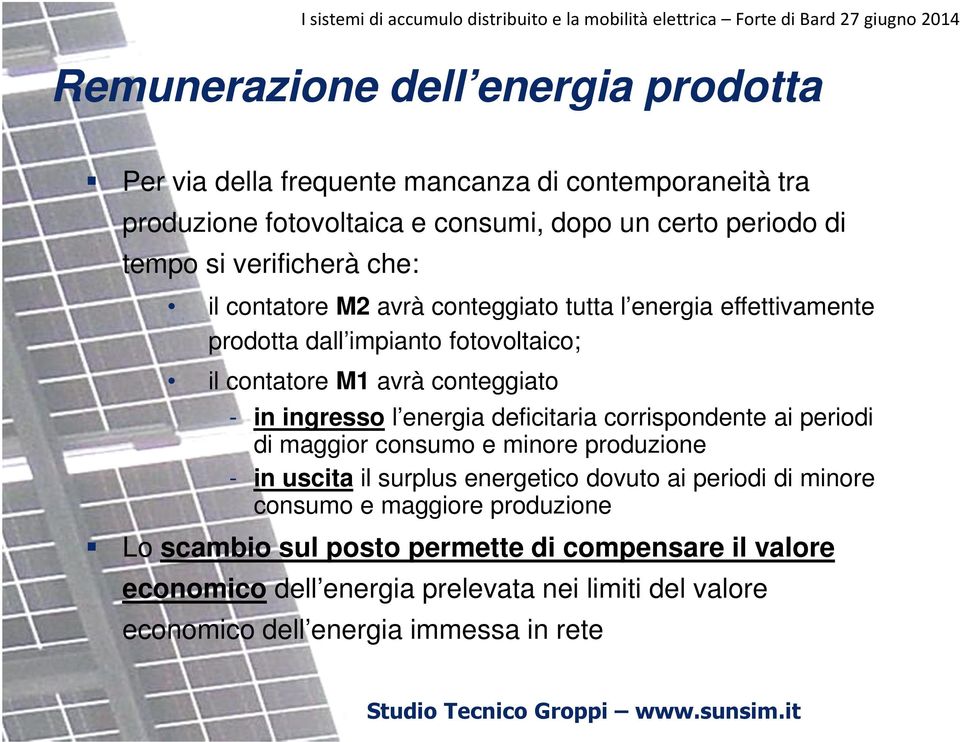 ingresso l energia deficitaria corrispondente ai periodi di maggior consumo e minore produzione - in uscita il surplus energetico dovuto ai periodi di minore