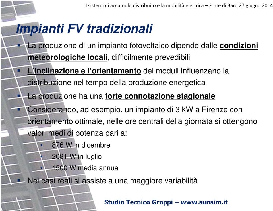 connotazione stagionale Considerando, ad esempio, un impianto di 3 kw a Firenze con orientamento ottimale, nelle ore centrali della giornata