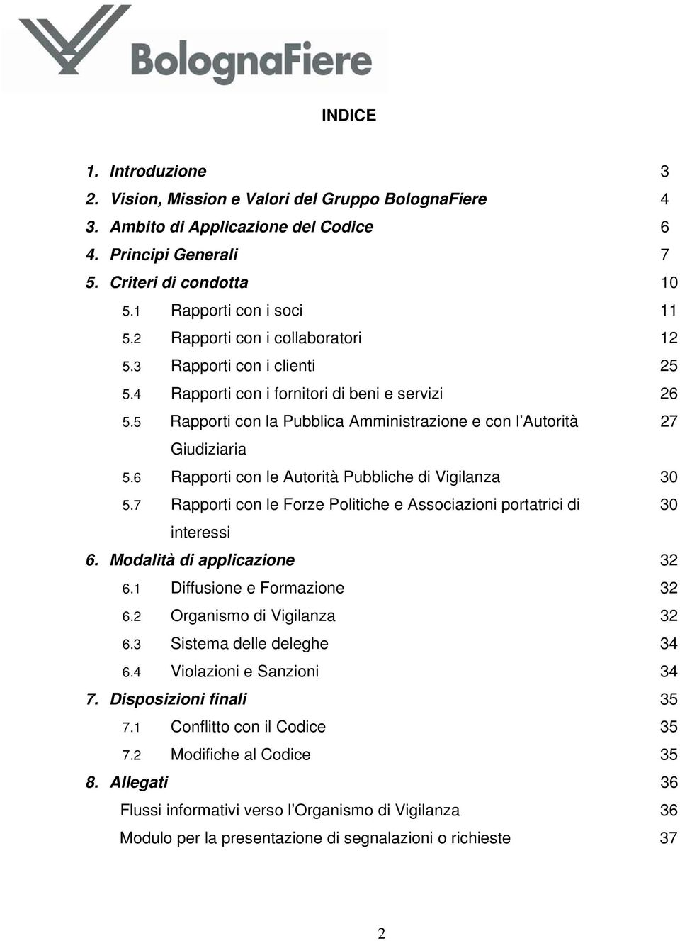 6 Rapporti con le Autorità Pubbliche di Vigilanza 30 5.7 Rapporti con le Forze Politiche e Associazioni portatrici di 30 interessi 6. Modalità di applicazione 32 6.1 Diffusione e Formazione 32 6.