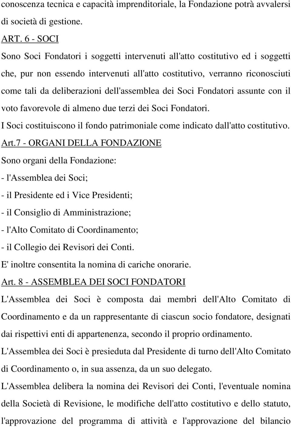 dell'assemblea dei Soci Fondatori assunte con il voto favorevole di almeno due terzi dei Soci Fondatori. I Soci costituiscono il fondo patrimoniale come indicato dall'atto costitutivo. Art.