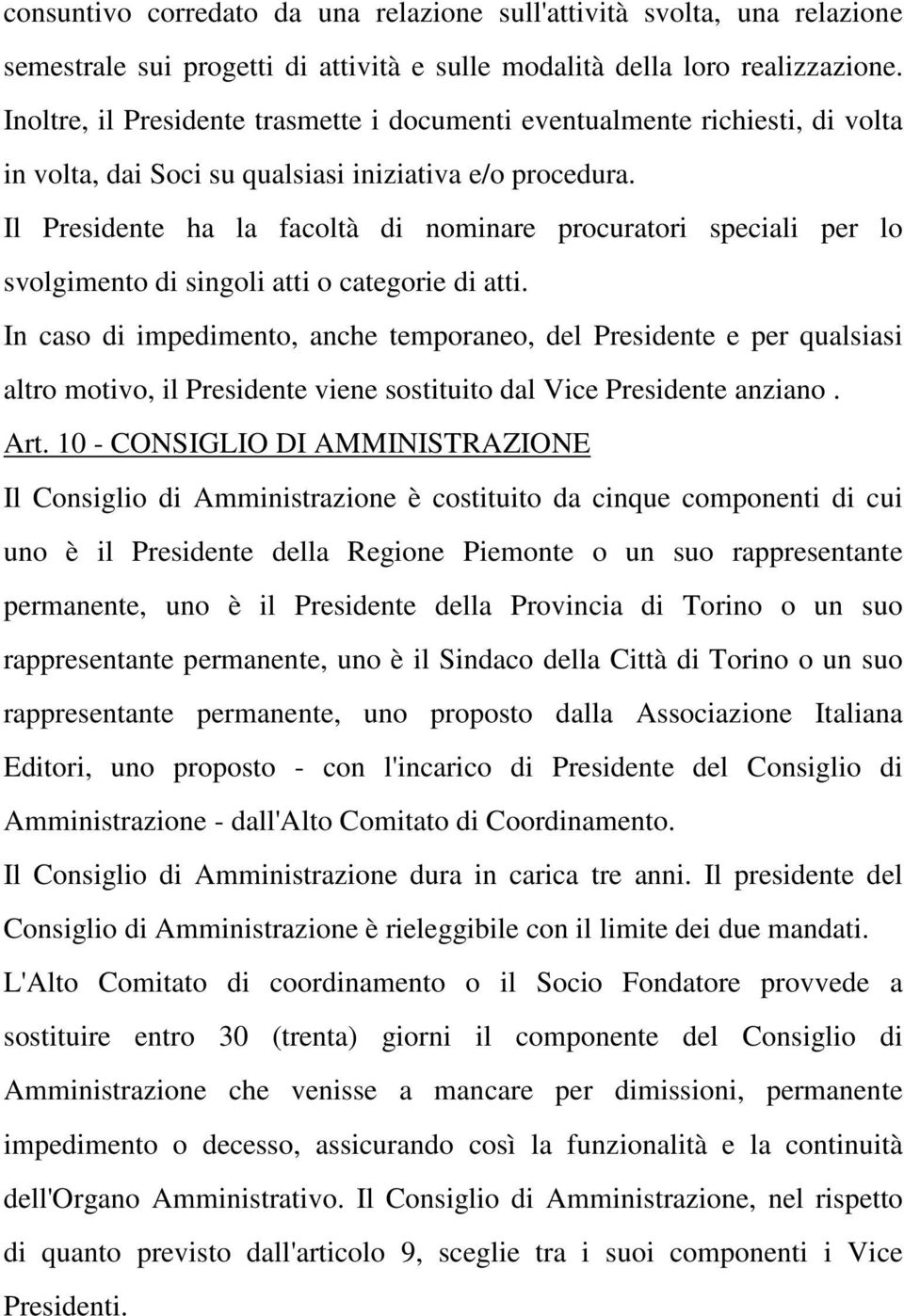 Il Presidente ha la facoltà di nominare procuratori speciali per lo svolgimento di singoli atti o categorie di atti.