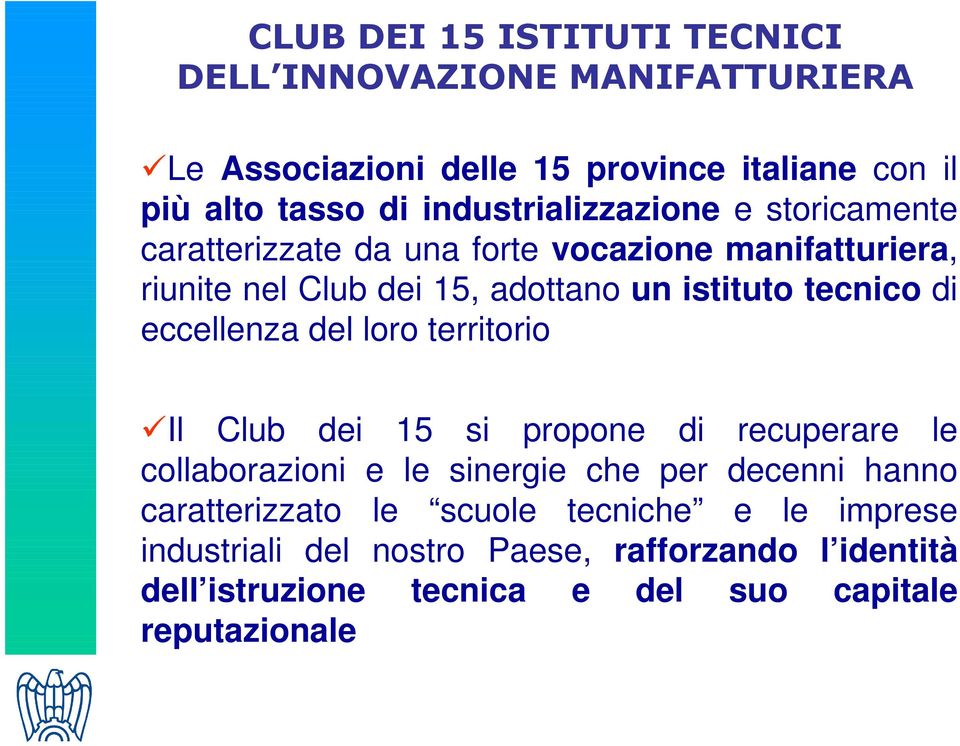 tecnico di eccellenza del loro territorio Il Club dei 15 si propone di recuperare le collaborazioni e le sinergie che per decenni hanno