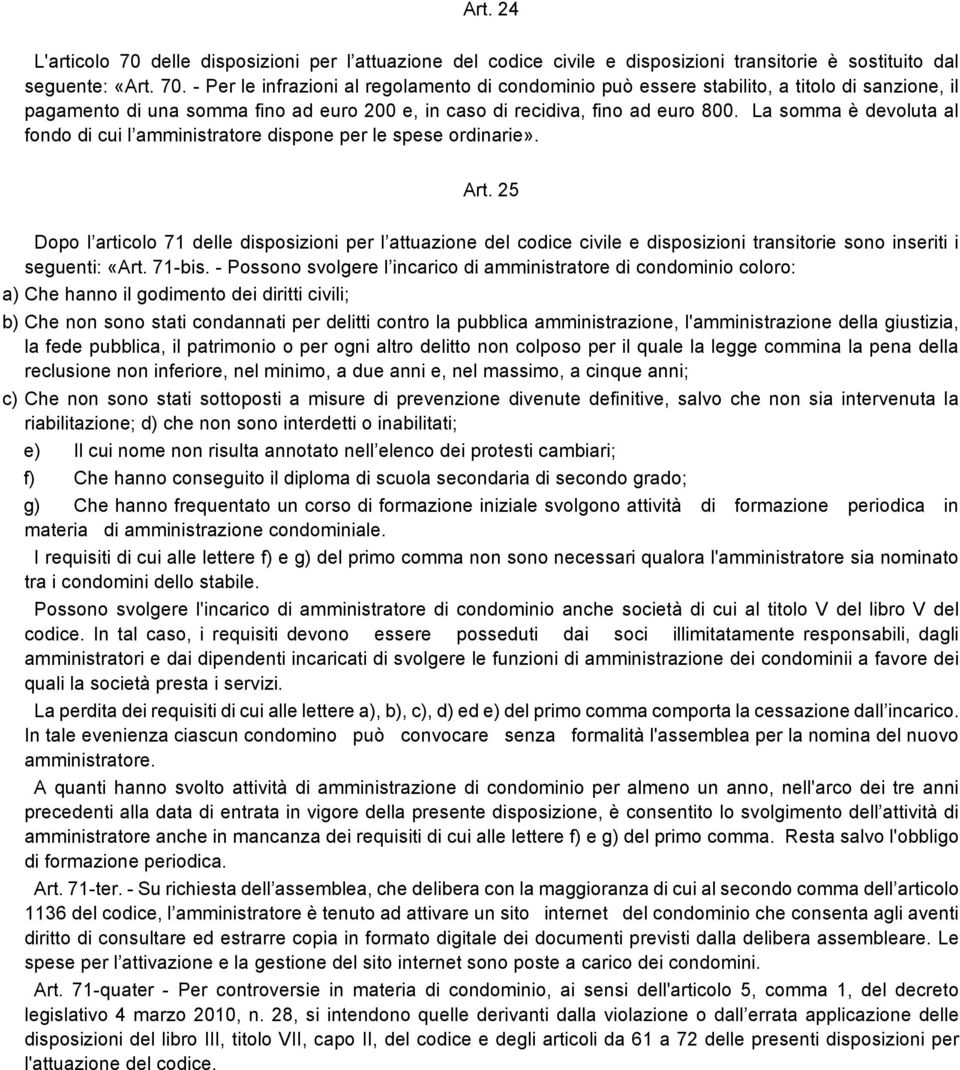 25 Dopo l articolo 71 delle disposizioni per l attuazione del codice civile e disposizioni transitorie sono inseriti i seguenti: «Art. 71-bis.