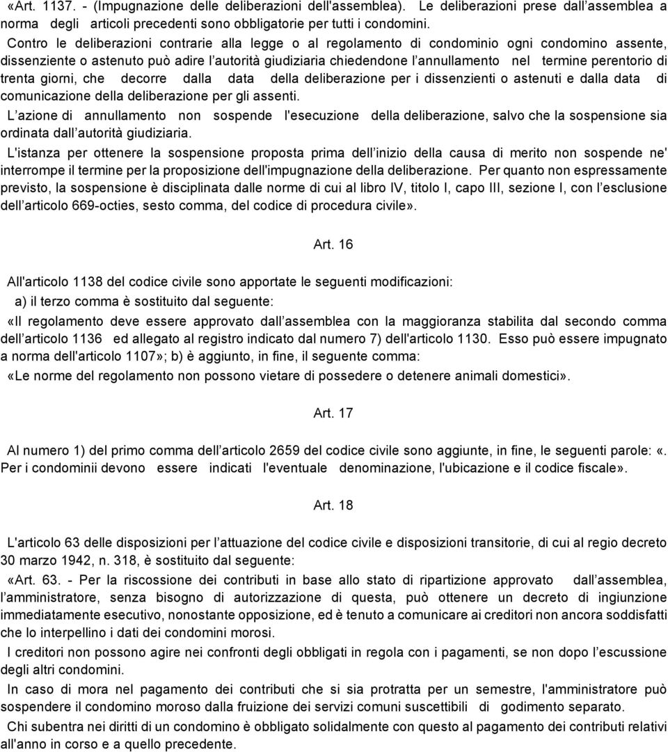 perentorio di trenta giorni, che decorre dalla data della deliberazione per i dissenzienti o astenuti e dalla data di comunicazione della deliberazione per gli assenti.