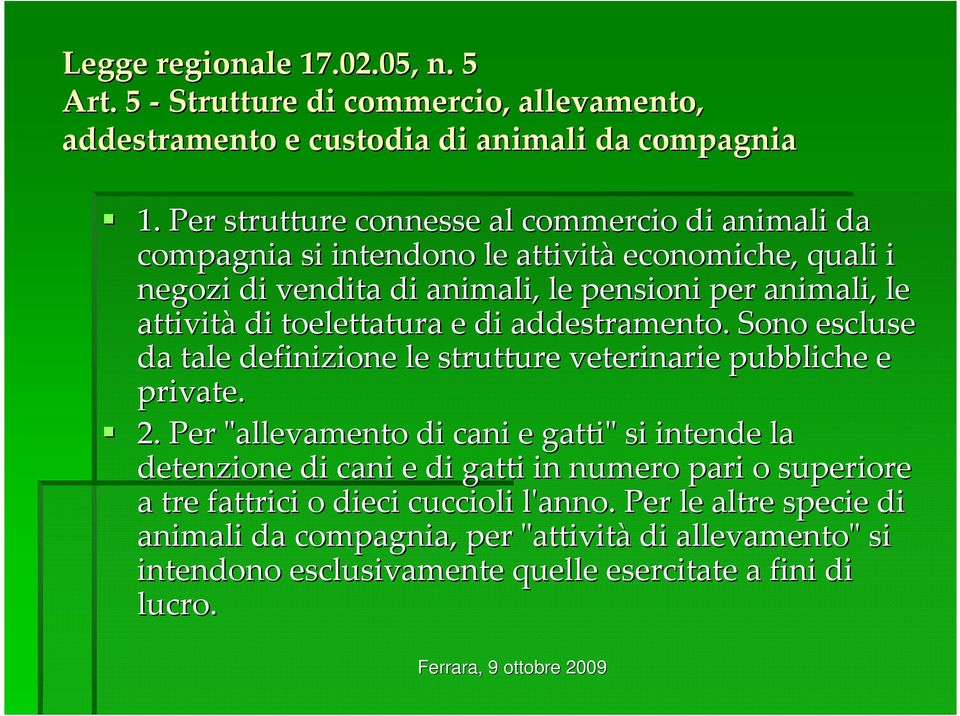 toelettatura e di addestramento. Sono escluse da tale definizione le strutture veterinarie pubbliche e private. 2.