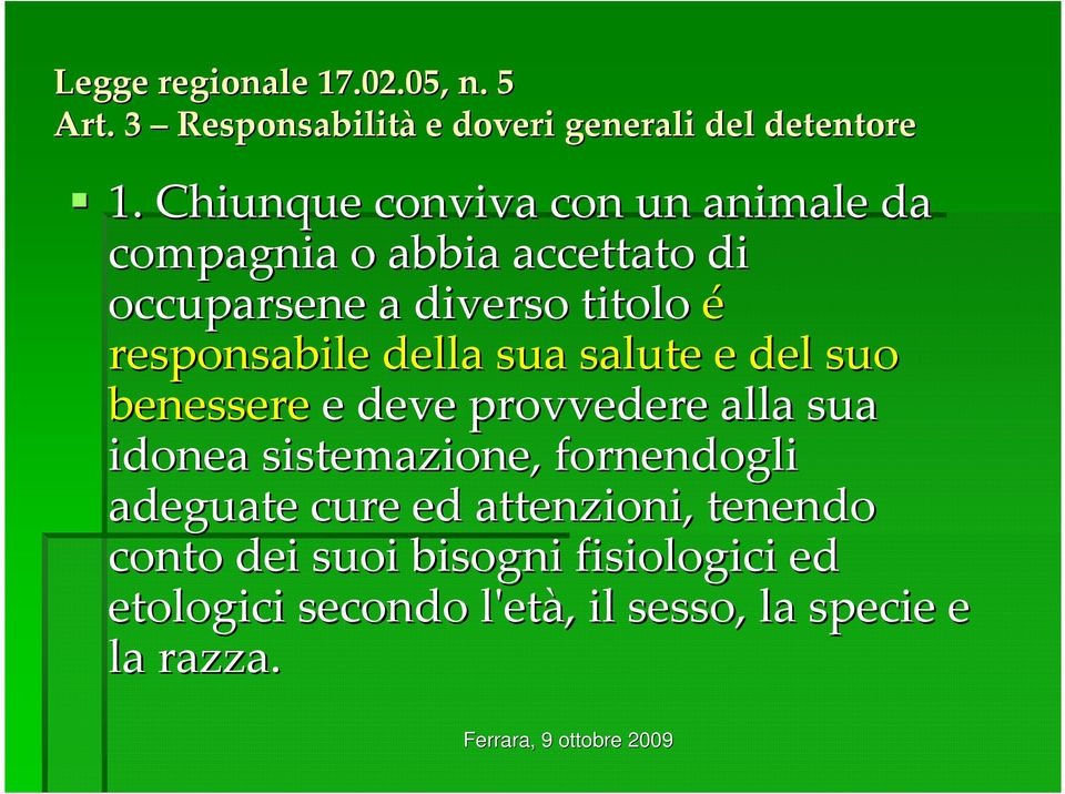 responsabile della sua salute e del suo benessere e deve provvedere alla sua idonea sistemazione,