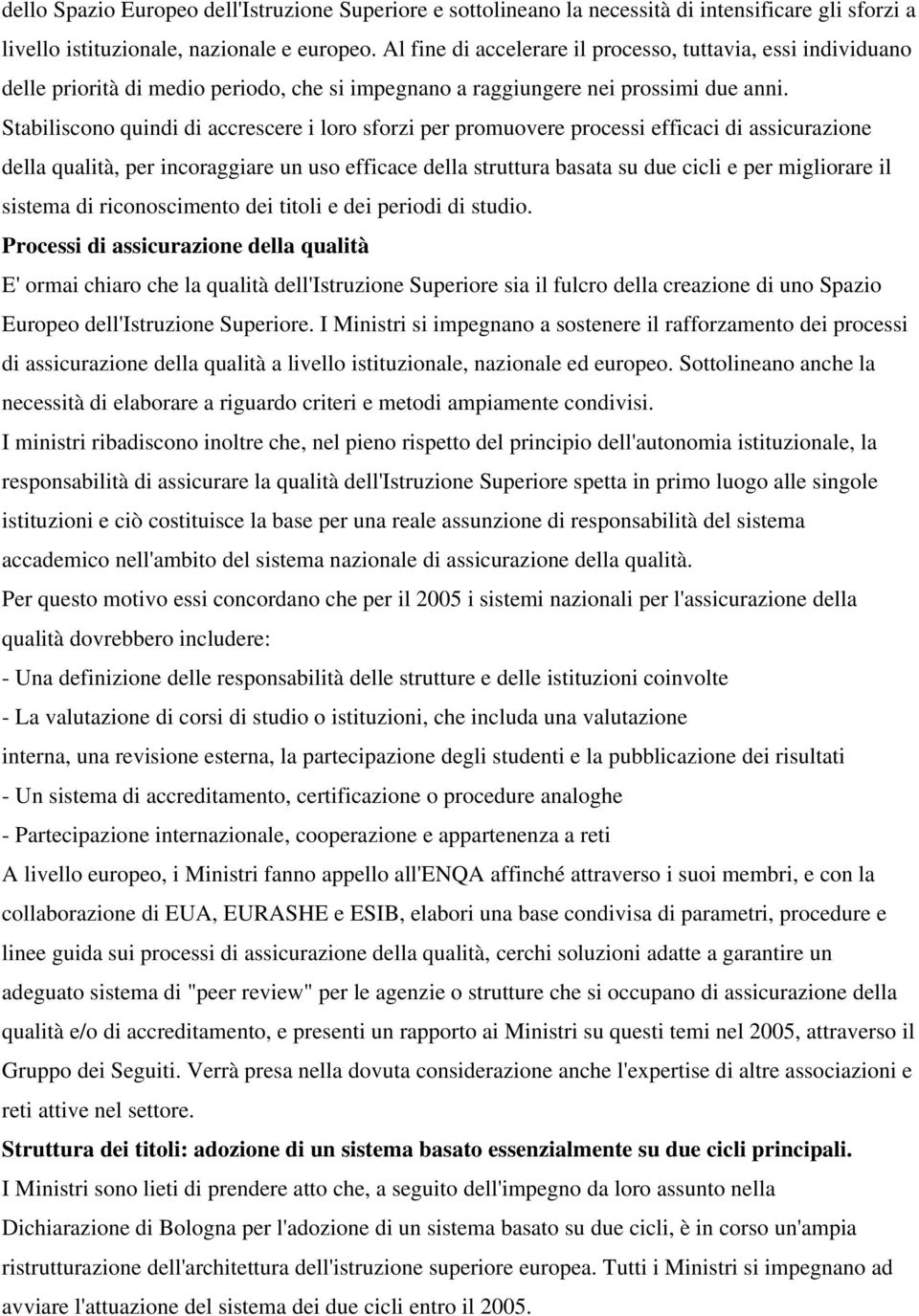 Stabiliscono quindi di accrescere i loro sforzi per promuovere processi efficaci di assicurazione della qualità, per incoraggiare un uso efficace della struttura basata su due cicli e per migliorare