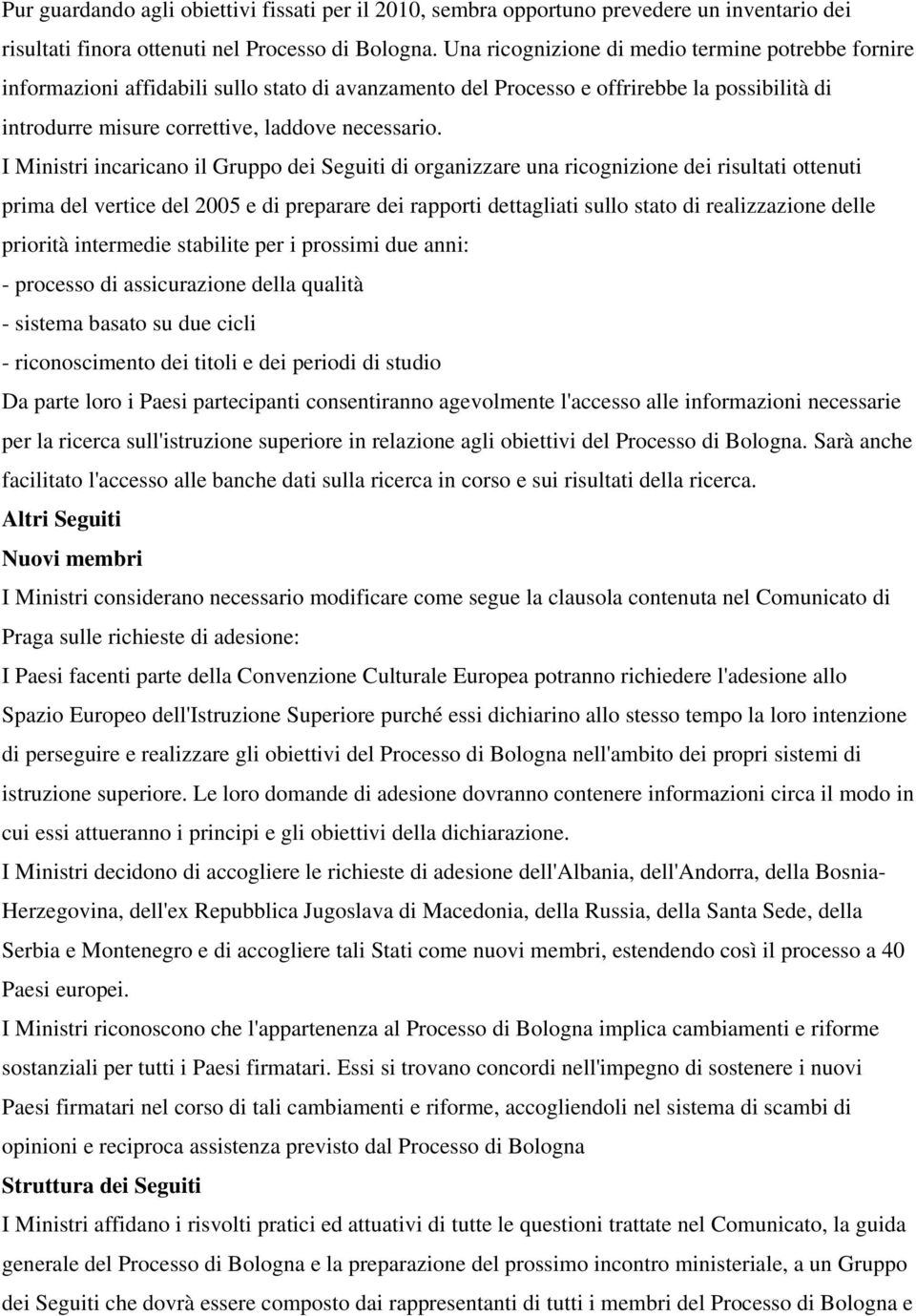 I Ministri incaricano il Gruppo dei Seguiti di organizzare una ricognizione dei risultati ottenuti prima del vertice del 2005 e di preparare dei rapporti dettagliati sullo stato di realizzazione