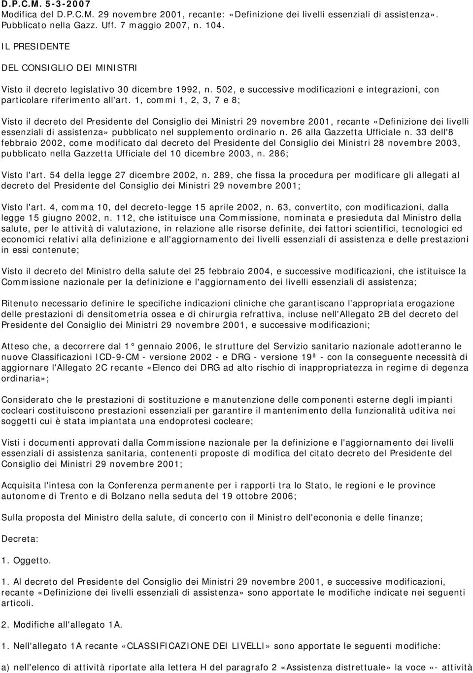 1, commi 1, 2, 3, 7 e 8; Visto il decreto del Presidente del Consiglio dei Ministri 29 novembre 2001, recante «Definizione dei livelli essenziali di assistenza» pubblicato nel supplemento ordinario n.