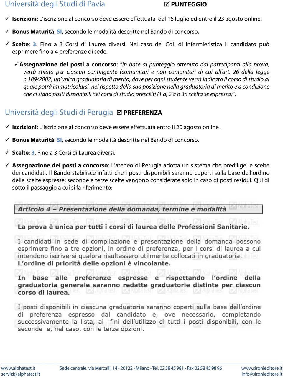 Nel caso del CdL di infermieristica il candidato può esprimere fino a 4 preferenze di sede.