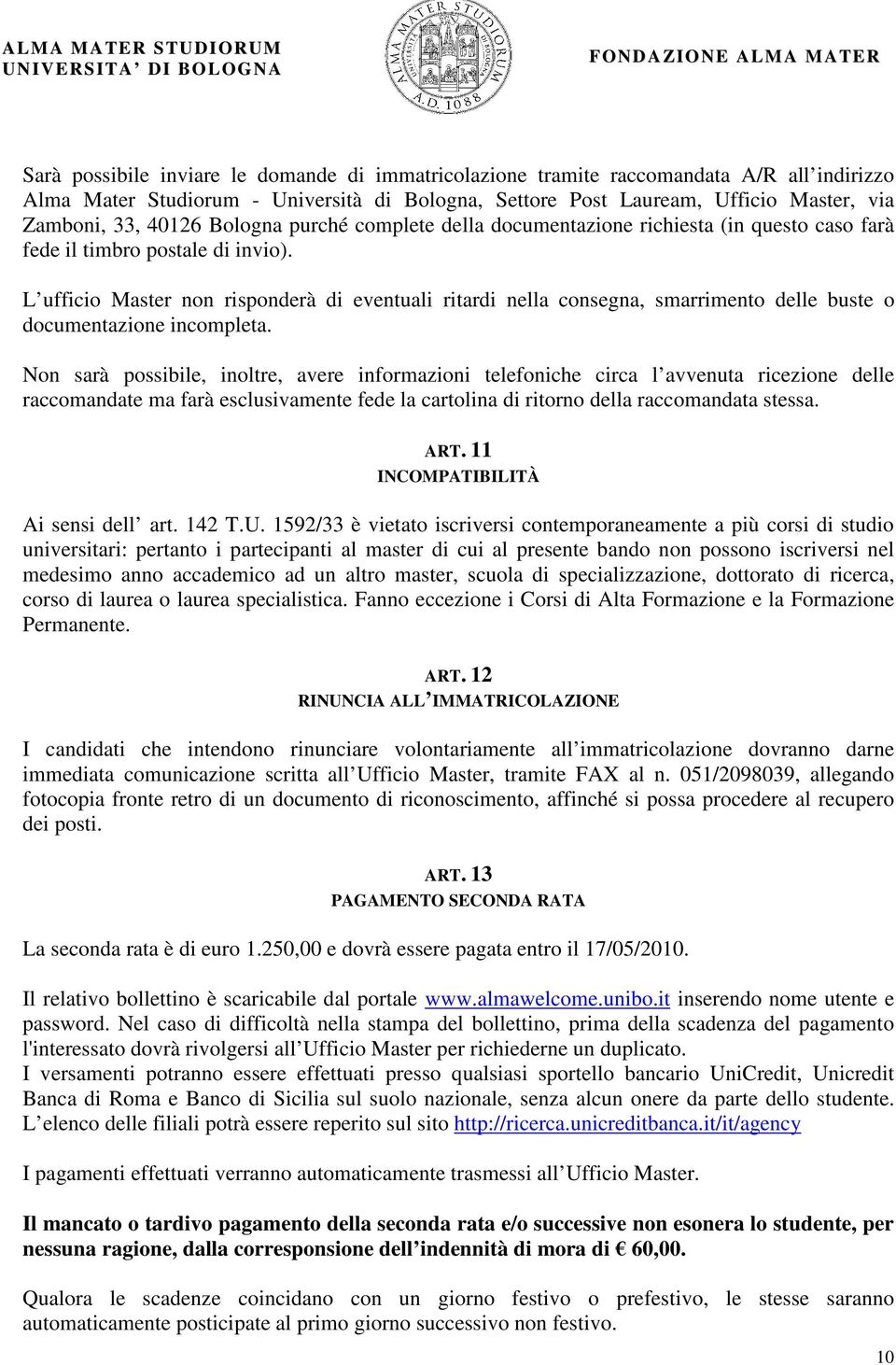 L ufficio Master non risponderà di eventuali ritardi nella consegna, smarrimento delle buste o documentazione incompleta.