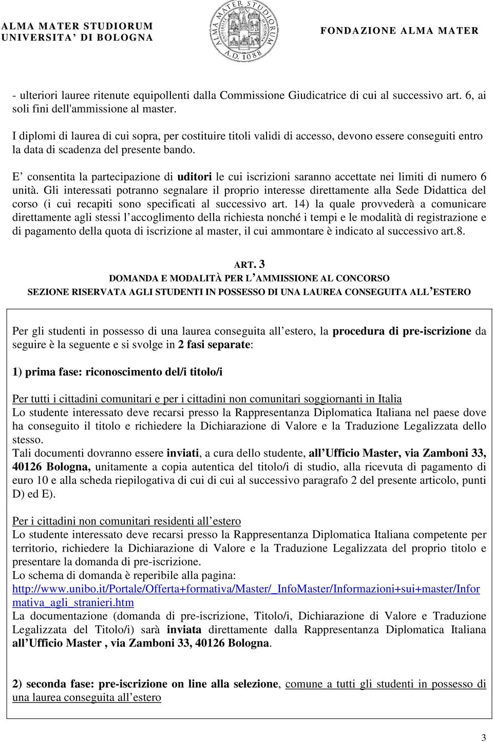 E consentita la partecipazione di uditori le cui iscrizioni saranno accettate nei limiti di numero 6 unità.