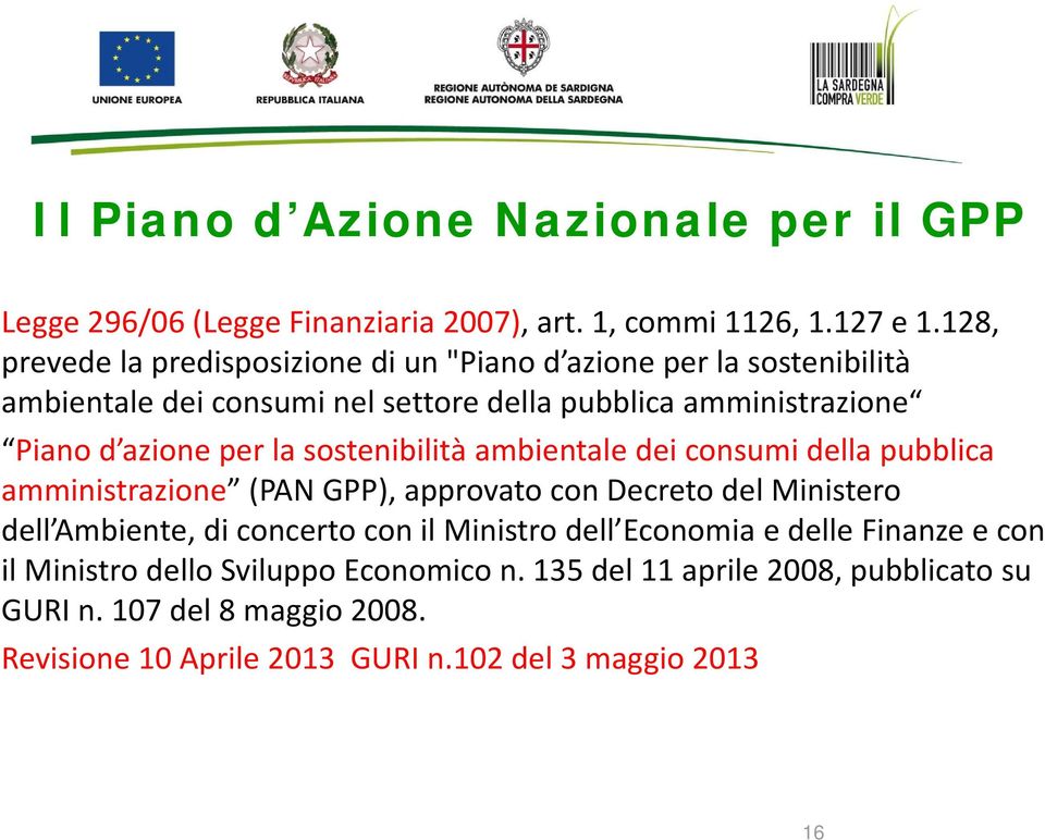 per la sostenibilità ambientale dei consumi della pubblica amministrazione (PAN GPP), approvato con Decreto del Ministero dell Ambiente, di concerto con il