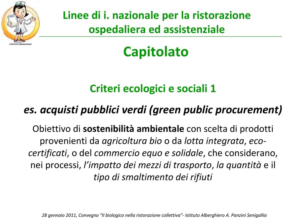 acquisti pubblici verdi (green public procurement) Obiettivo di sostenibilitàambientalecon scelta di prodotti