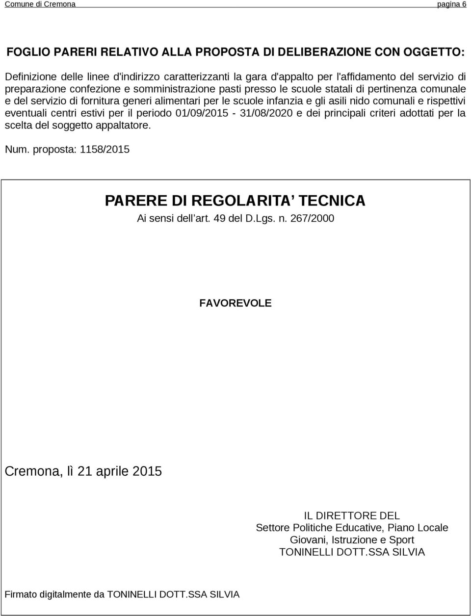 rispettivi eventuali centri estivi per il periodo 01/09/2015-31/08/2020 e dei principali criteri adottati per la scelta del soggetto appaltatore. Num.